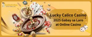 Lucky Calico Casino 2025 Gabay sa Pagtuklas ng mga Laro