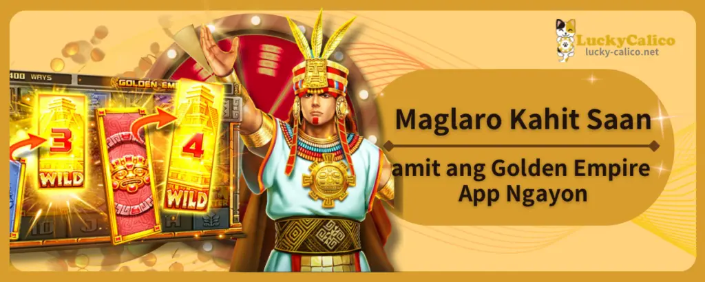 Maglaro Kahit Saan gamit ang Golden Empire App Ngayon