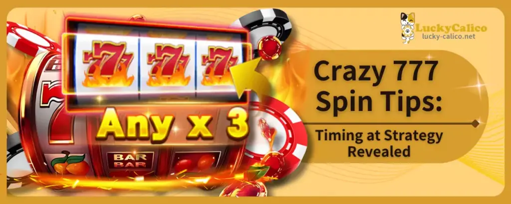 Crazy 777 Spin Tips: Timing at Strategy Revealed