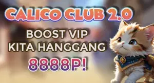 Calico CLUB 2.0: VIP Rewards Hanggang 8888p!