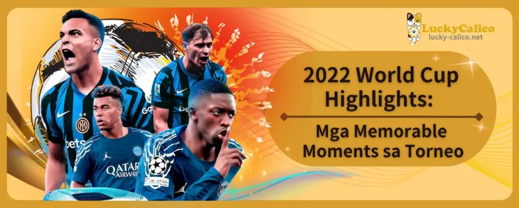 2022 World Cup Highlights: Mga Memorable Moments sa Torneo
