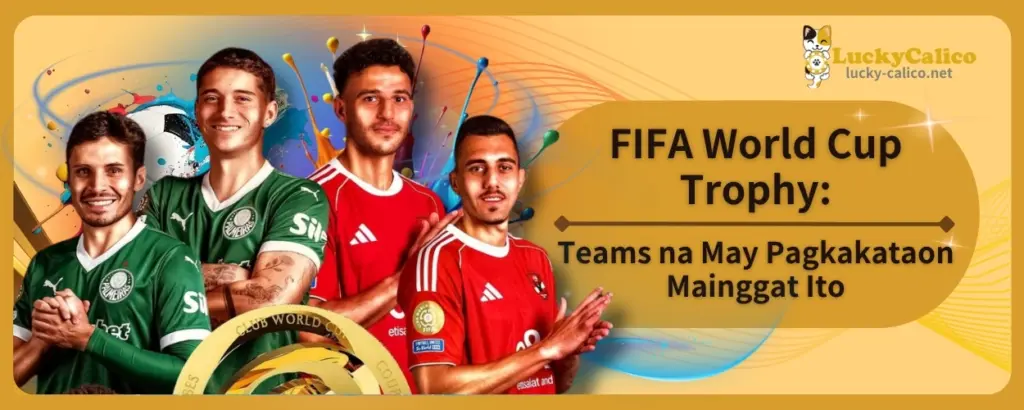 FIFA World Cup Trophy: Teams na May Pagkakataon Mainggat Ito