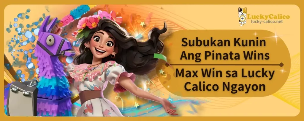 Subukan Kunin Ang Pinata Wins Max Win sa Lucky Calico Ngayon